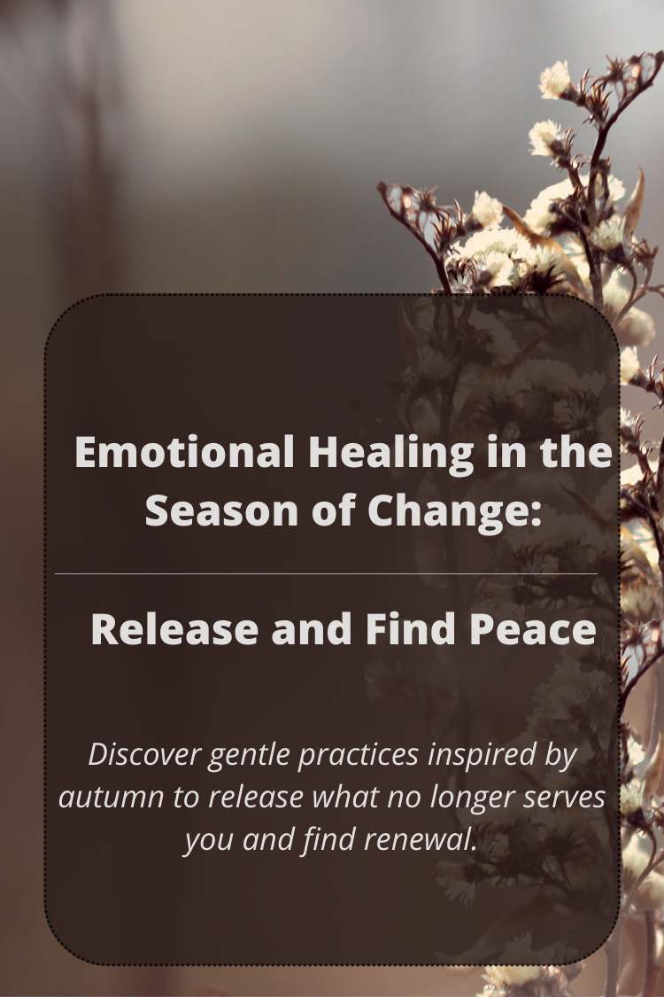 Letting Go with Grace: Finding Emotional Healing in the Season of Change